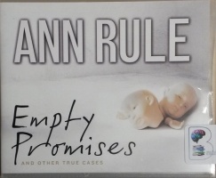 Empty Promises - And Other True Cases written by Ann Rule performed by Laural Merlington on CD (Unabridged)
